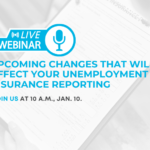 Live webinar! Upcoming changes that will affect your unemployment insurance reporting