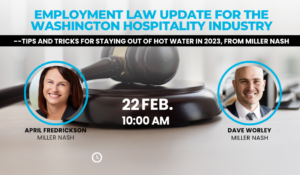 Live webinar! Employment law update for the Washington hospitality industry--Tips and tricks for staying out of hot water in 2023, from Miller Nash