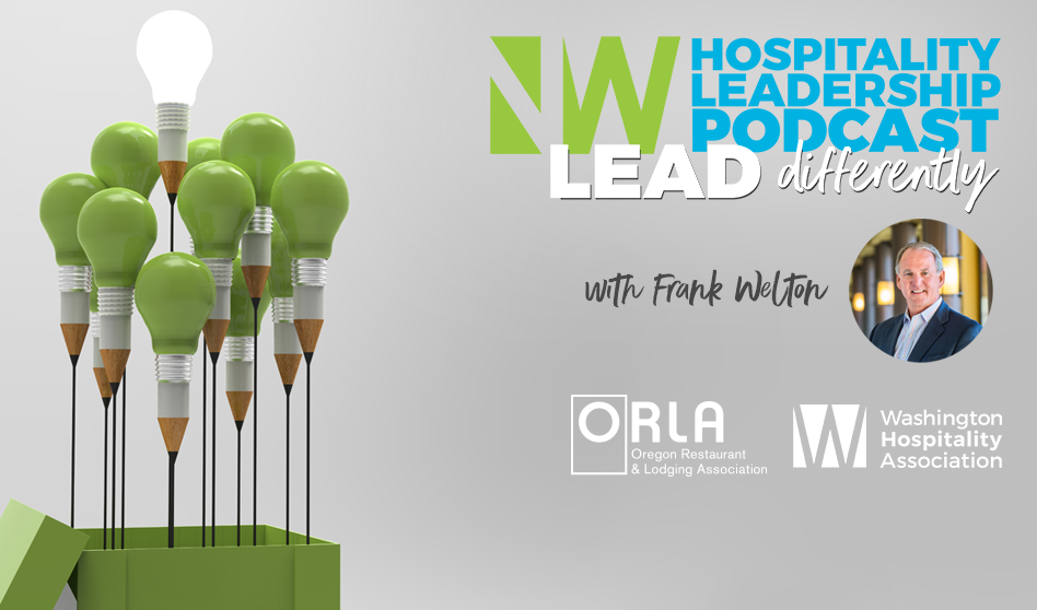 NW Hospitality Leadership Podcast: Frank Welton’s four principles of leadership