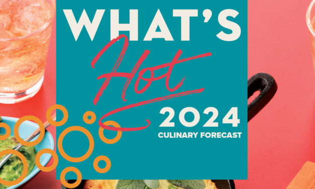 What’s Hot 2024 – National Restaurant Association’s culinary forecast