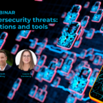 Live webinar! New cybersecurity threats: Find solutions and tools