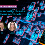 Webinar replay – New cybersecurity threats: Find solutions and tools