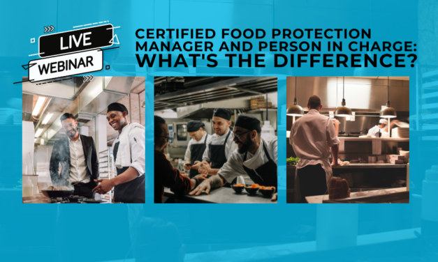 Live webinar!  Certified Food Protection Manager and Person in Charge: What’s the difference?