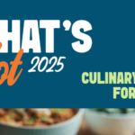 2025 What’s Hot: Culinary Forecast