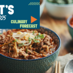 2025 What’s Hot: Culinary Forecast